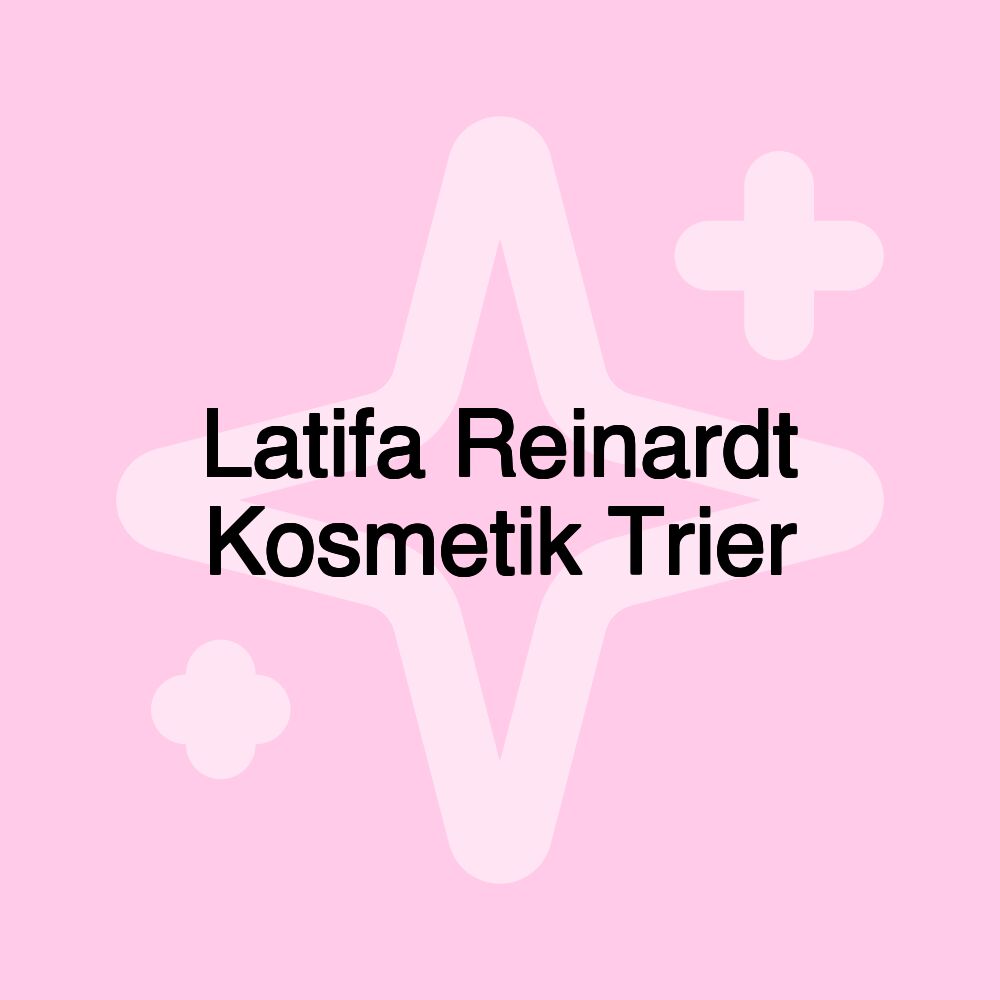 Latifa Reinardt Kosmetik Trier