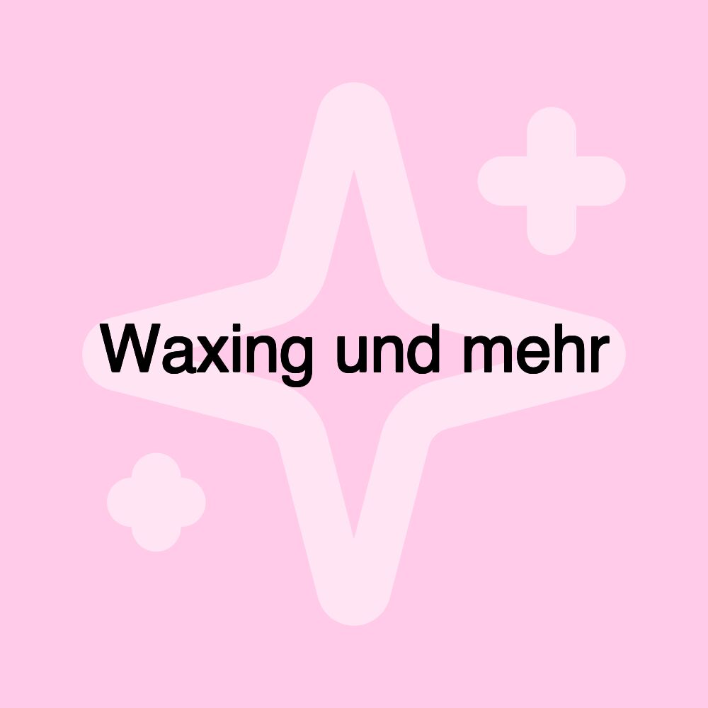 Waxing und mehr