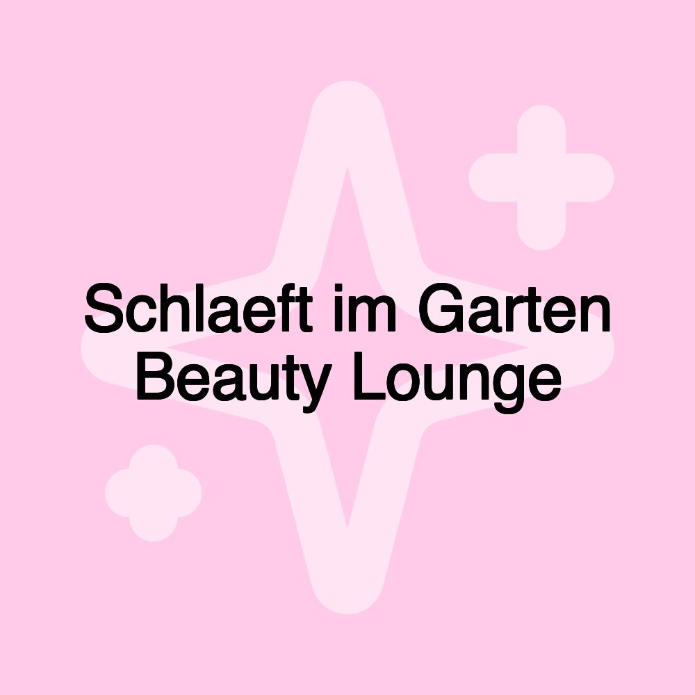 Schlaeft im Garten Beauty Lounge