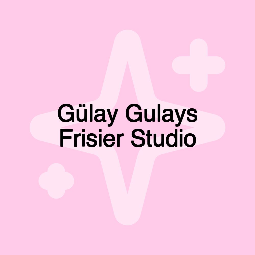 Gülay Gulays Frisier Studio