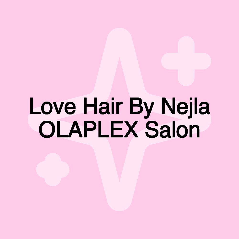 Love Hair By Nejla OLAPLEX Salon