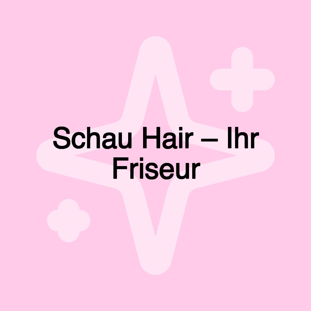 Schau Hair – Ihr Friseur