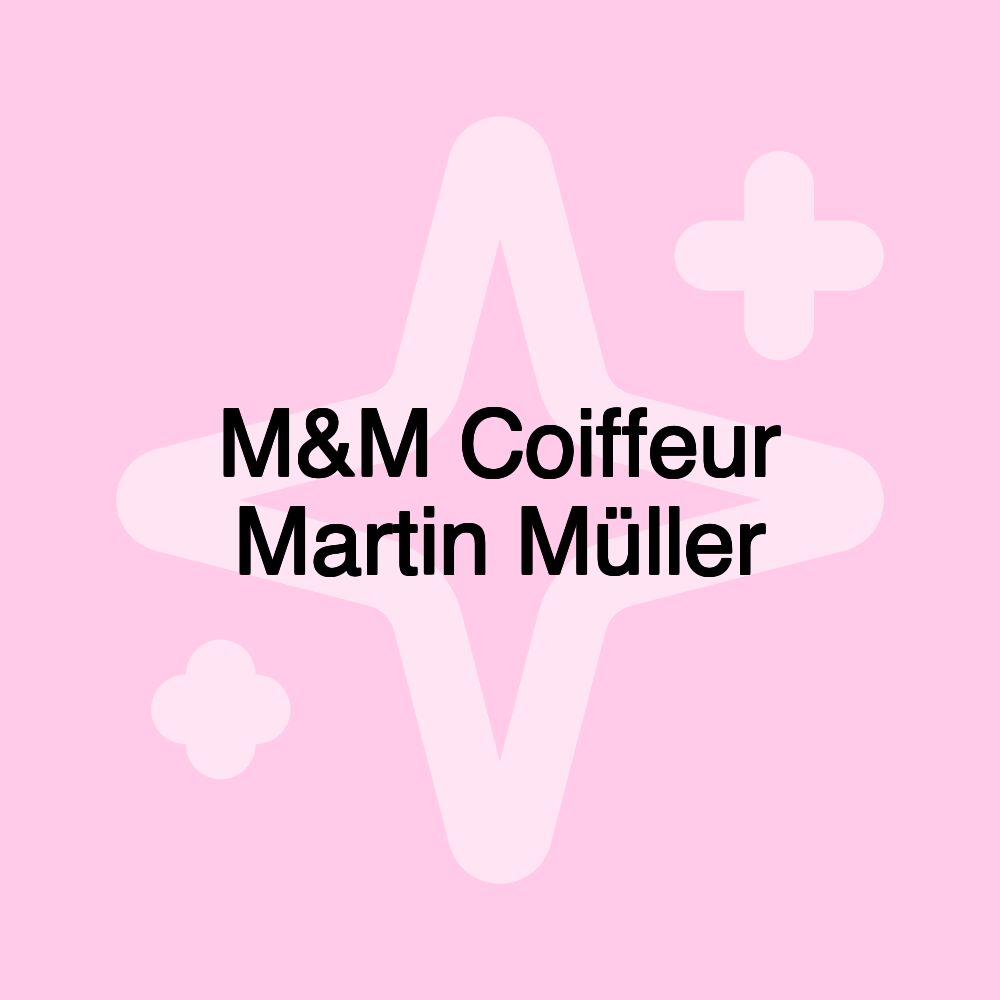 M&M Coiffeur Martin Müller