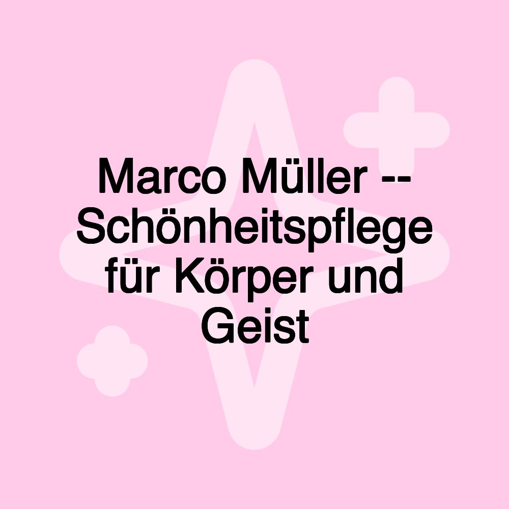 Marco Müller -- Schönheitspflege für Körper und Geist