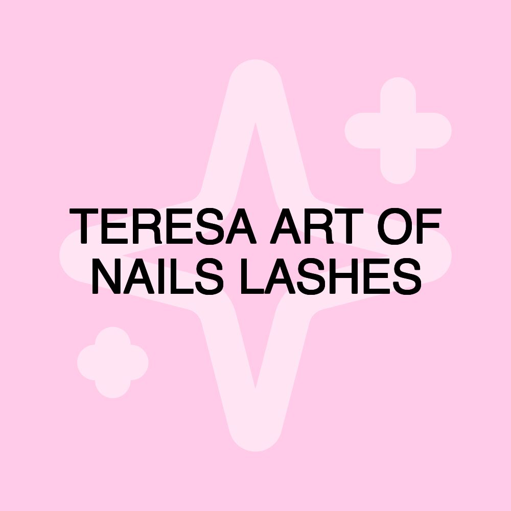 TERESA ART OF NAILS LASHES