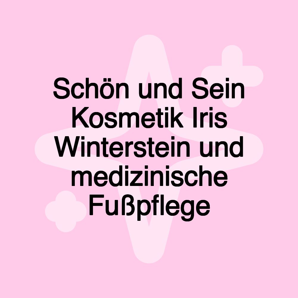 Schön und Sein Kosmetik Iris Winterstein und medizinische Fußpflege