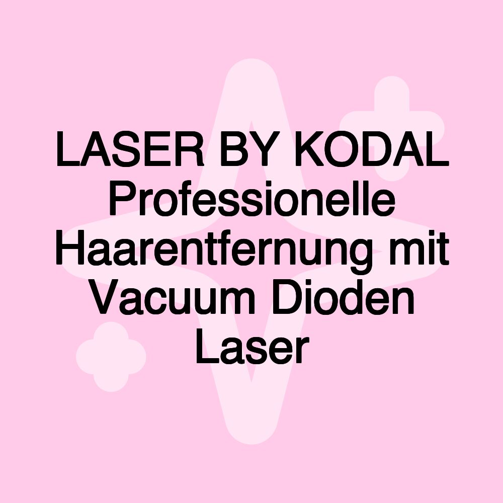 LASER BY KODAL Professionelle Haarentfernung mit Vacuum Dioden Laser