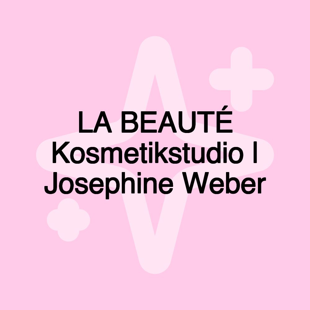 LA BEAUTÉ Kosmetikstudio | Josephine Weber