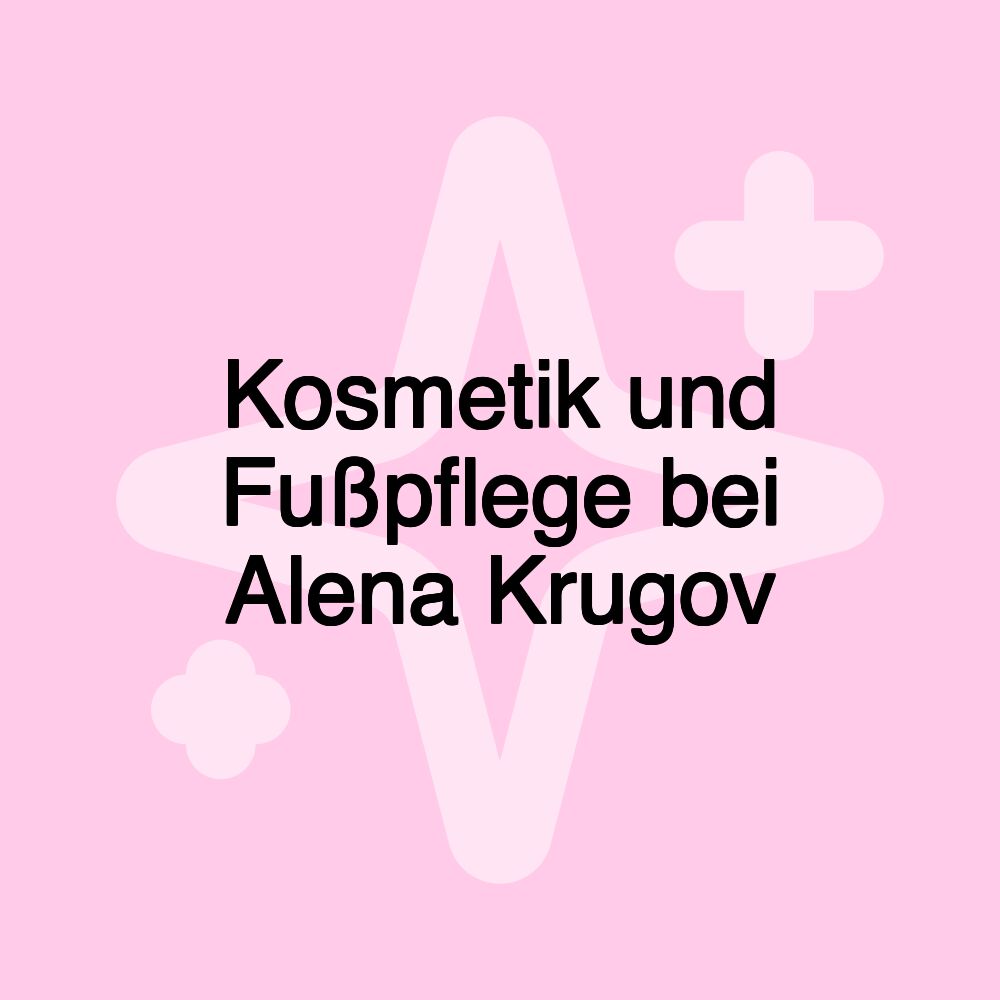 Kosmetik und Fußpflege bei Alena Krugov