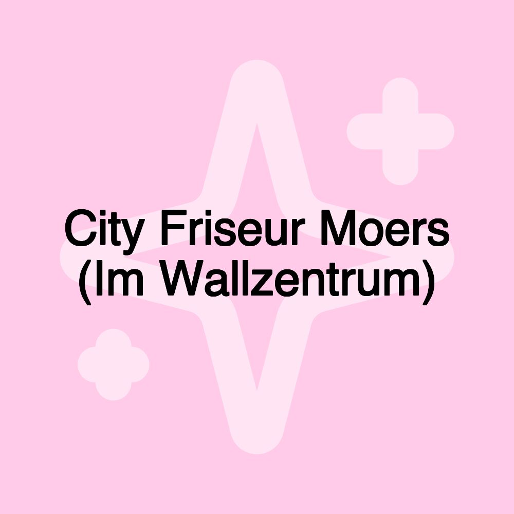 City Friseur Moers (Im Wallzentrum)