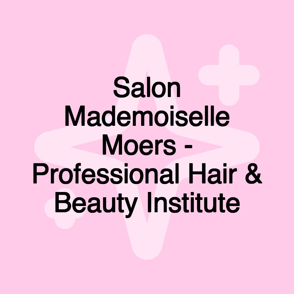 Salon Mademoiselle Moers - Professional Hair & Beauty Institute