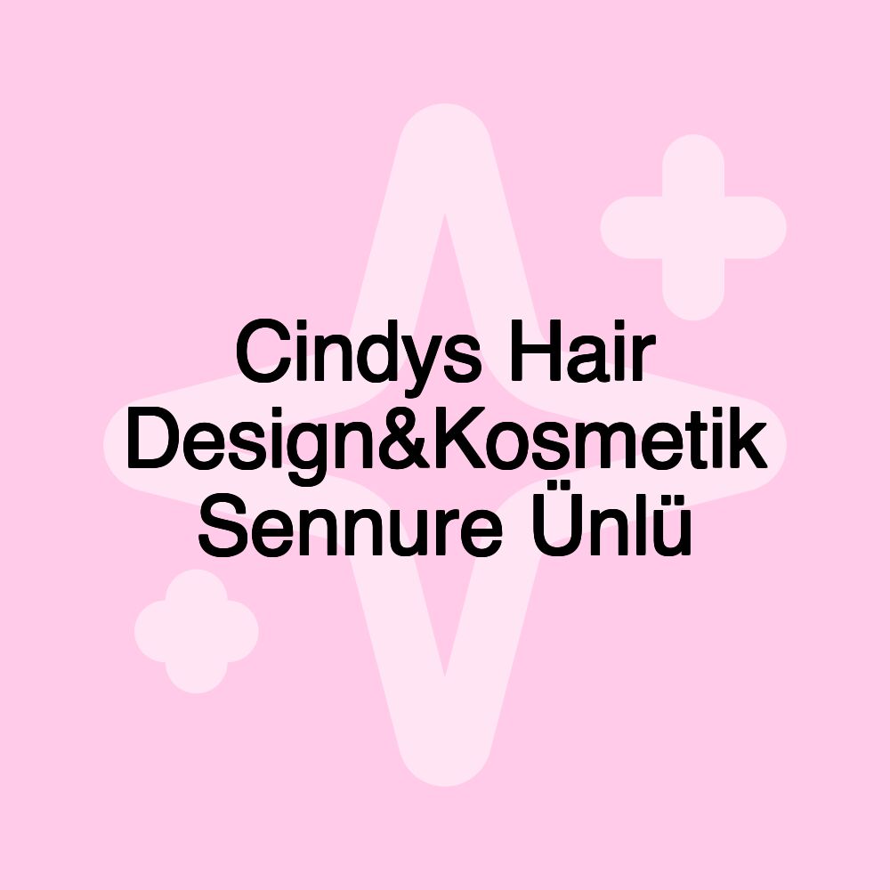 Cindys Hair Design&Kosmetik Sennure Ünlü