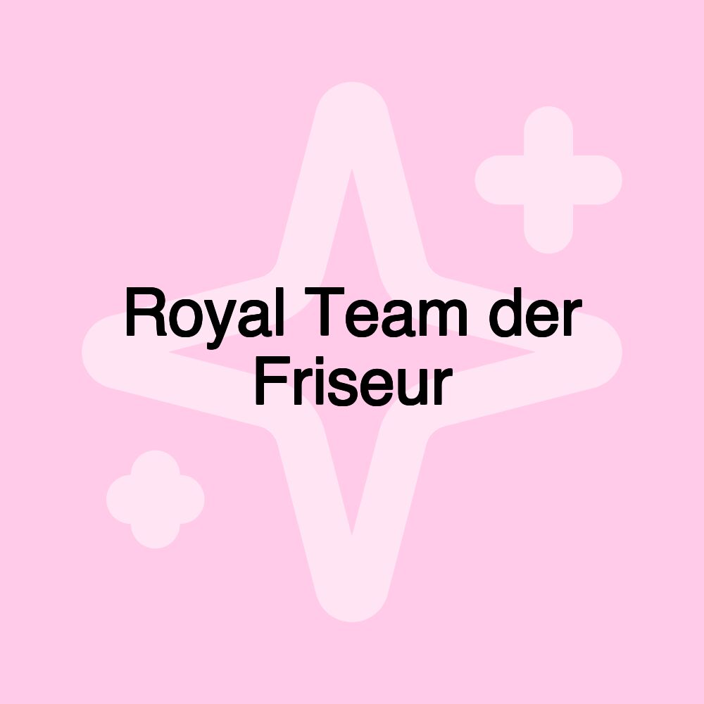 Royal Team der Friseur