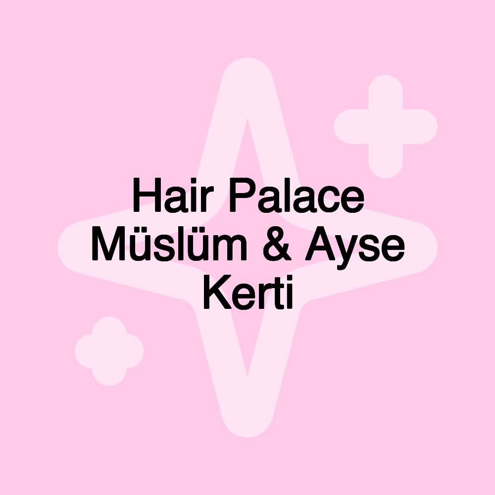 Hair Palace Müslüm & Ayse Kerti