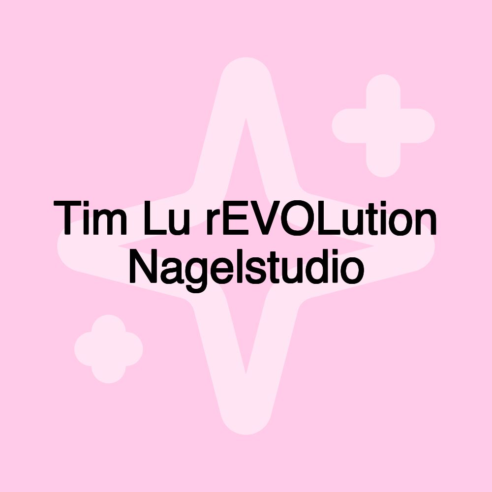 Tim Lu rEVOLution Nagelstudio