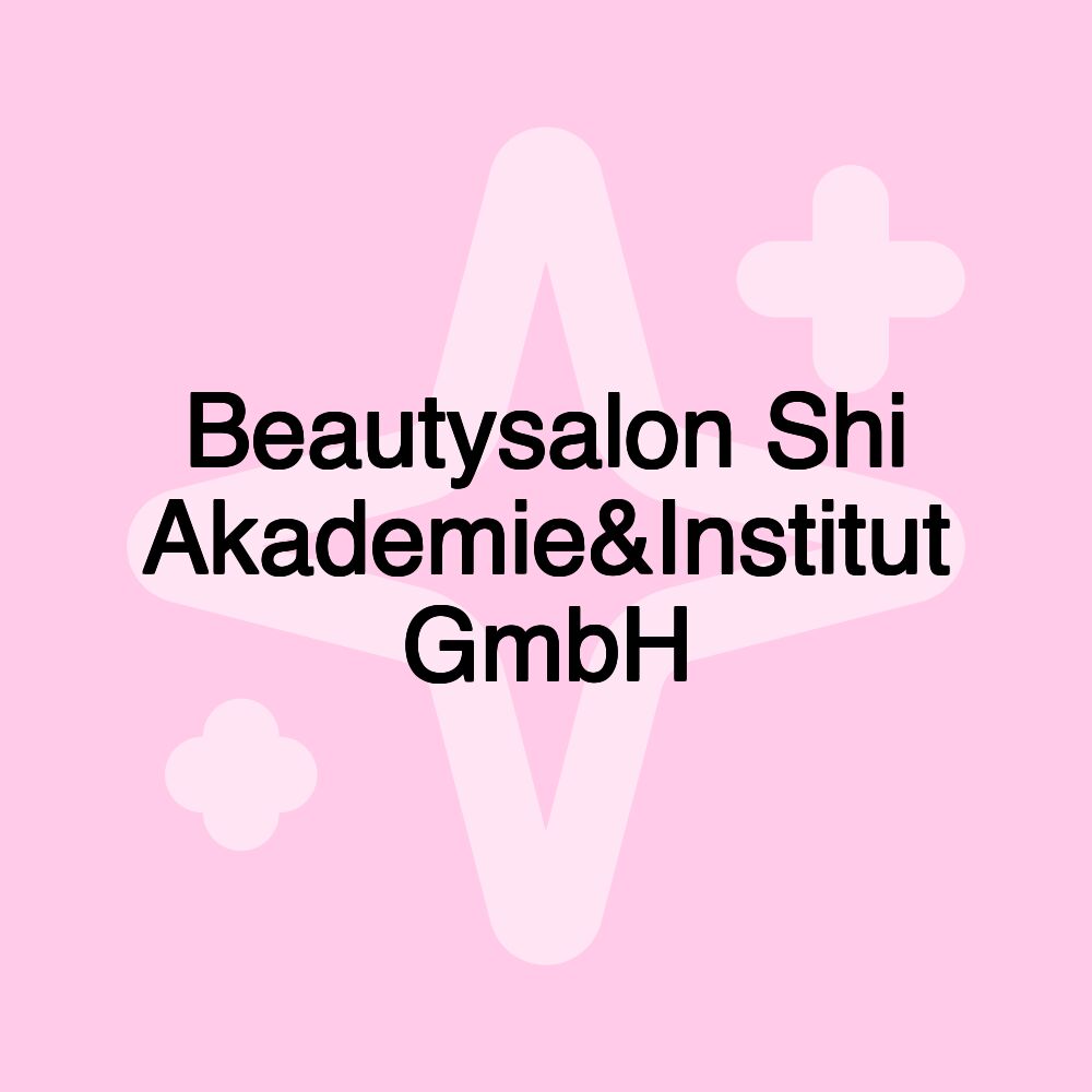 Beautysalon Shi Akademie&Institut GmbH