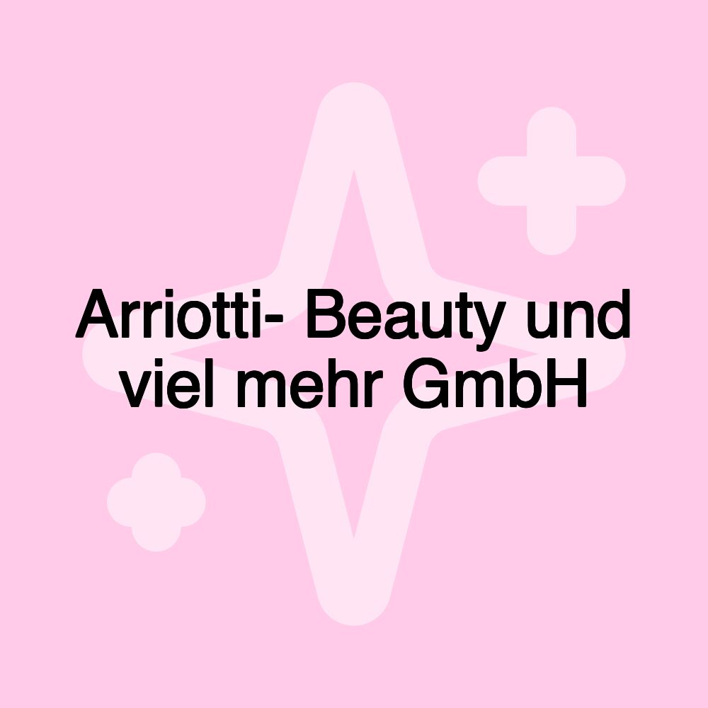 Arriotti- Beauty und viel mehr GmbH