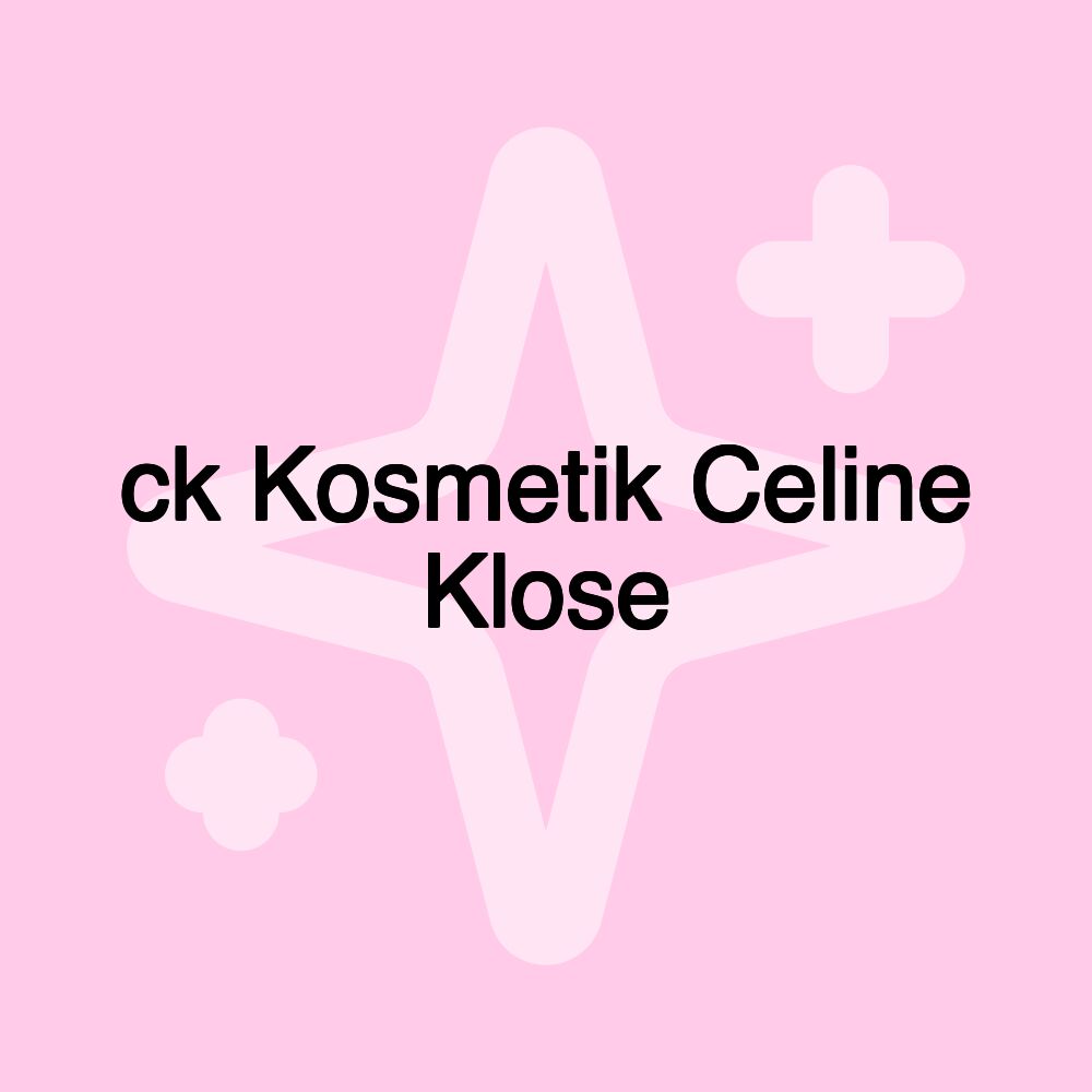 ck Kosmetik Celine Klose