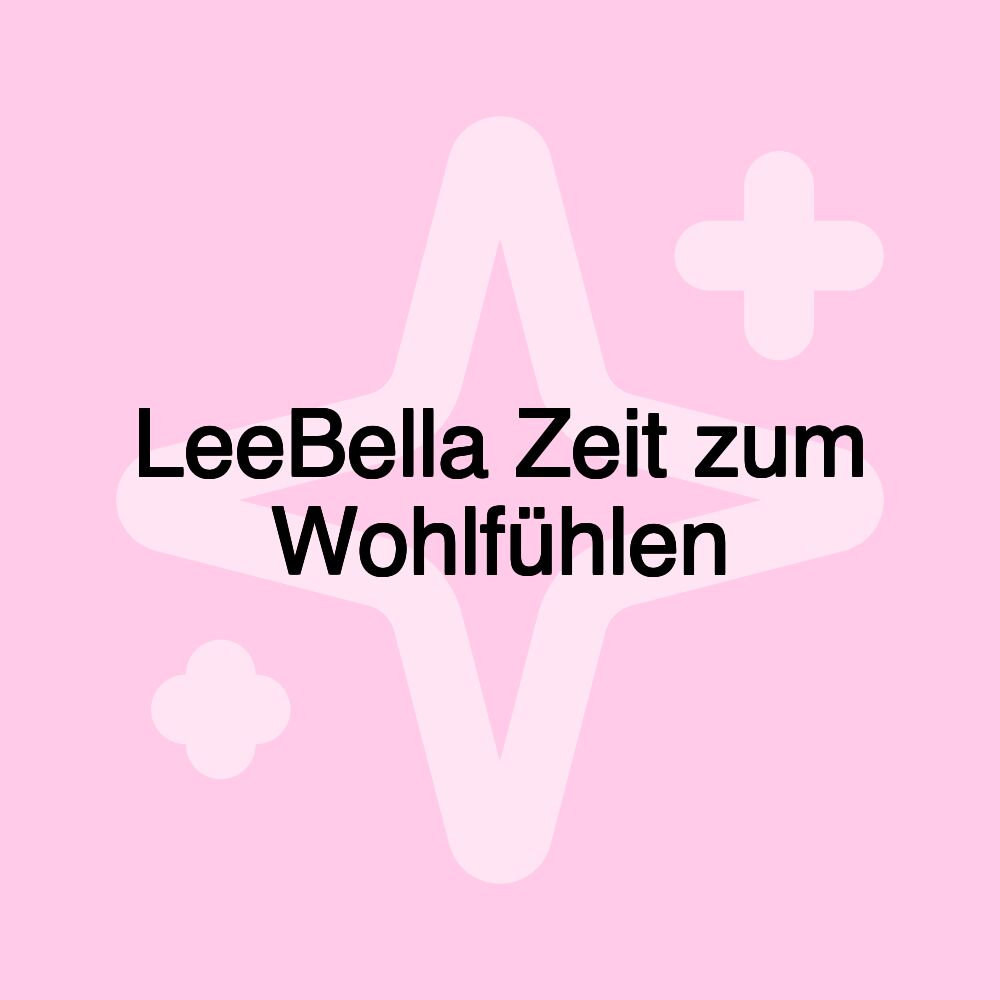 LeeBella Zeit zum Wohlfühlen