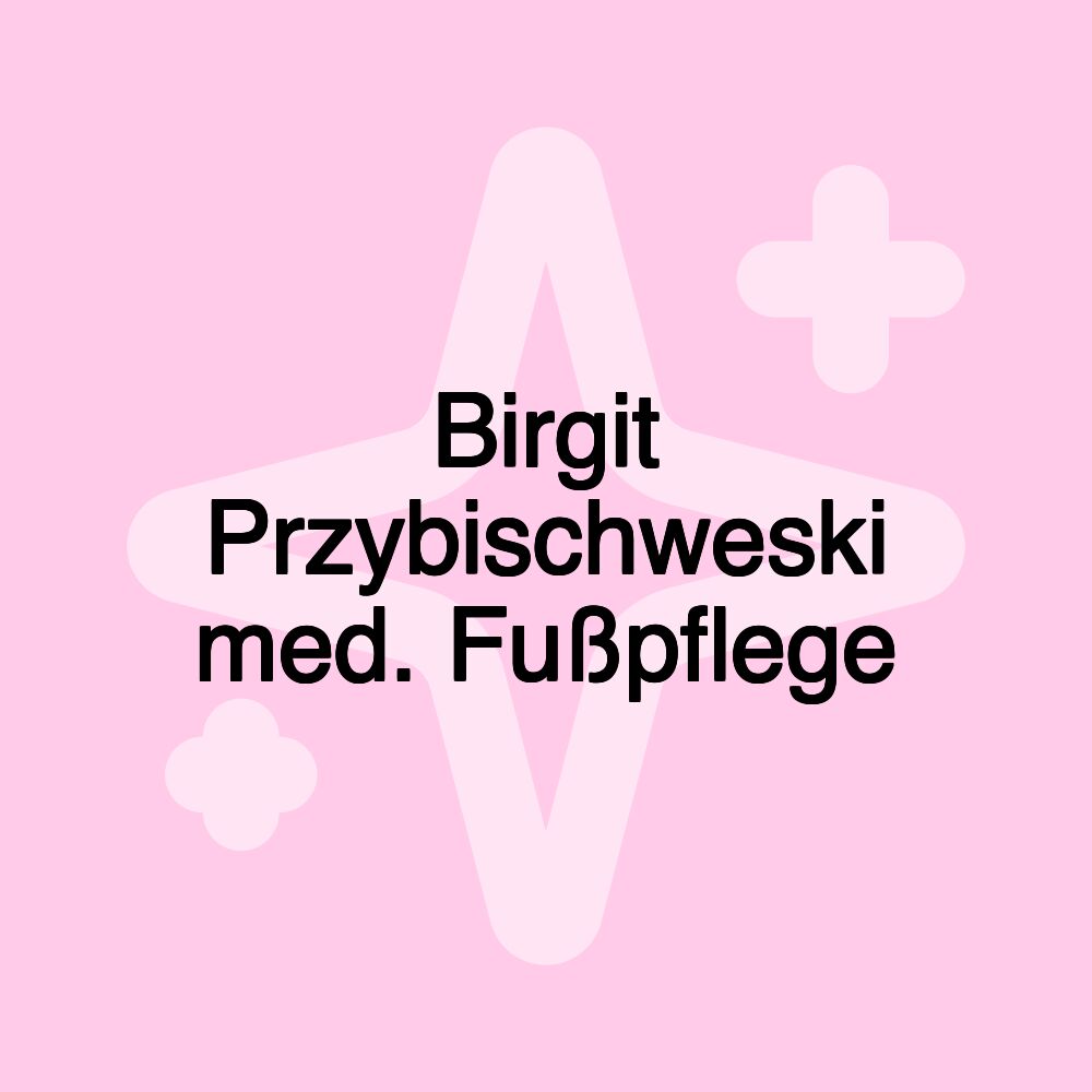 Birgit Przybischweski med. Fußpflege