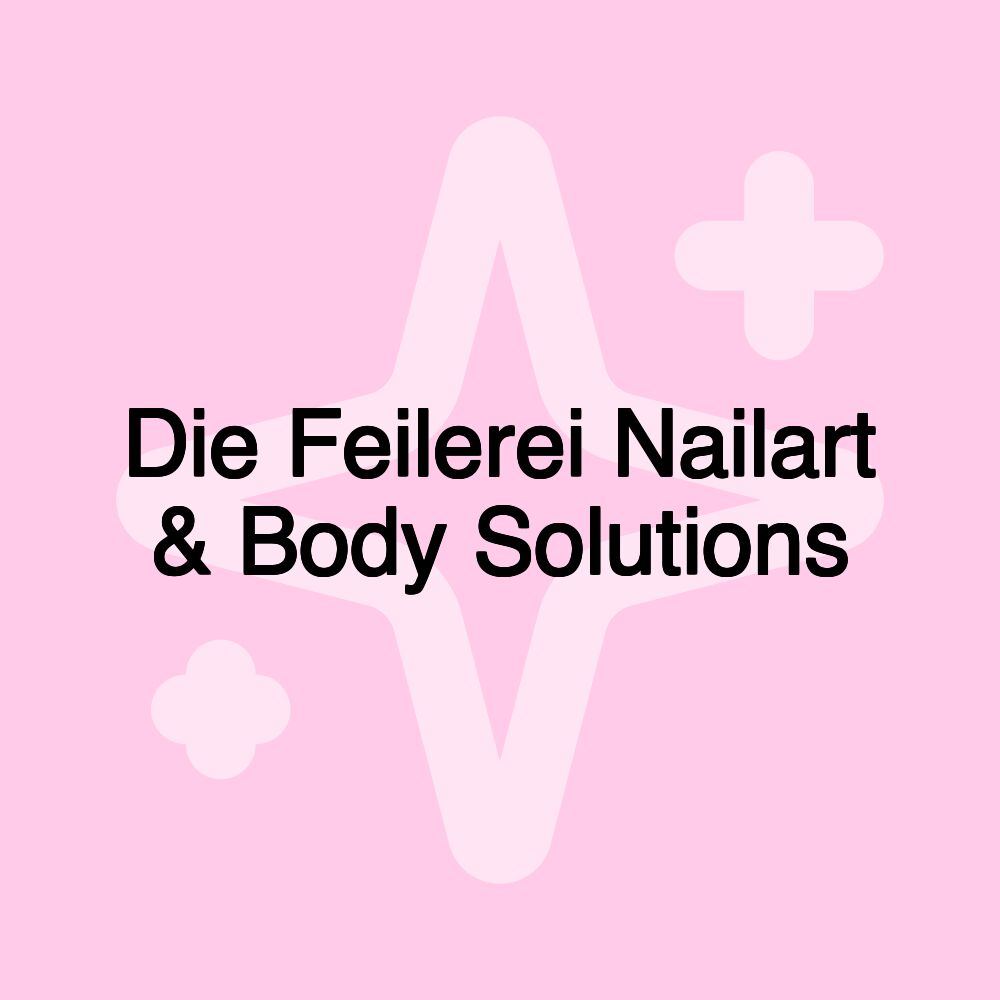 Die Feilerei Nailart & Body Solutions