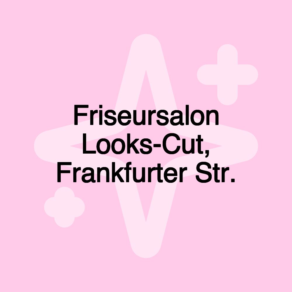 Friseursalon Looks-Cut, Frankfurter Str.