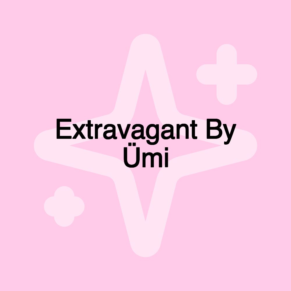 Extravagant By Ümi