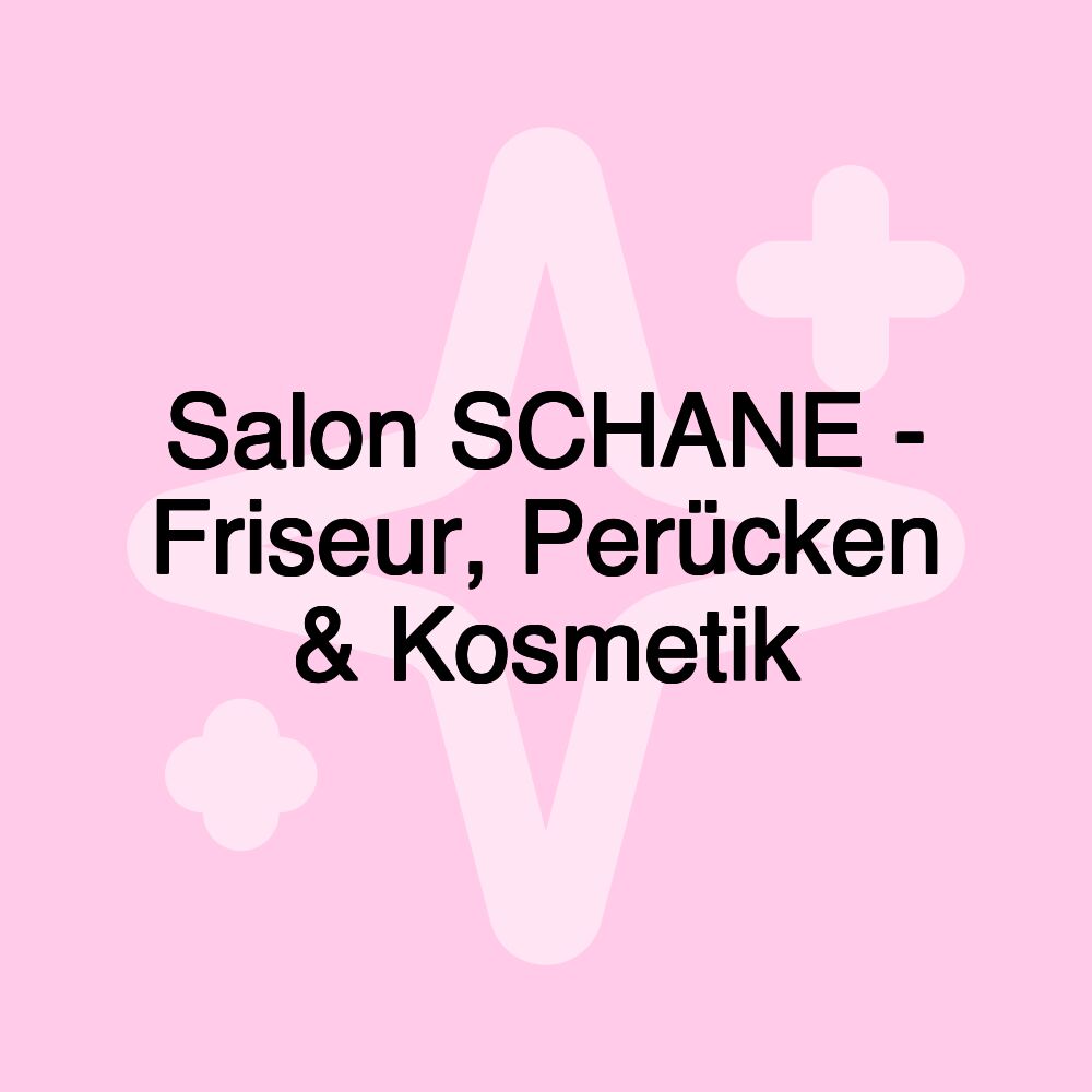 Salon SCHANE - Friseur, Perücken & Kosmetik