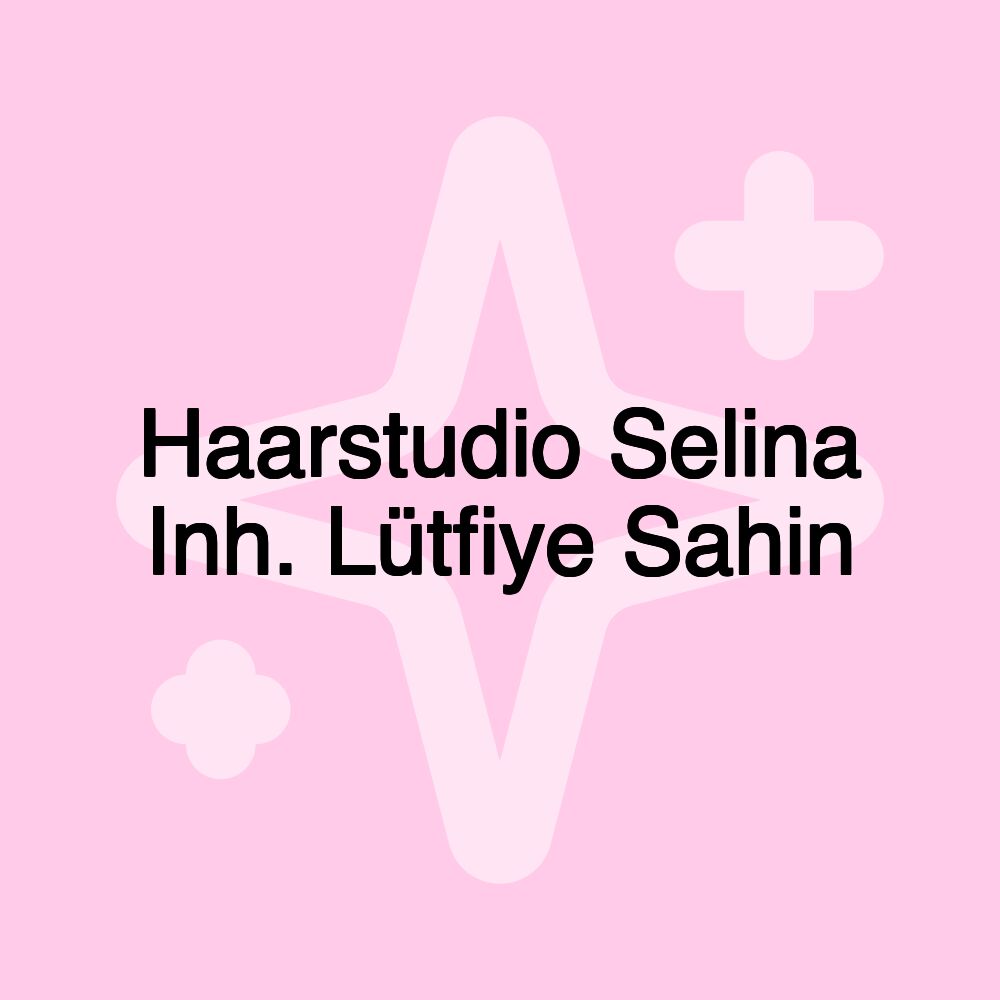 Haarstudio Selina Inh. Lütfiye Sahin