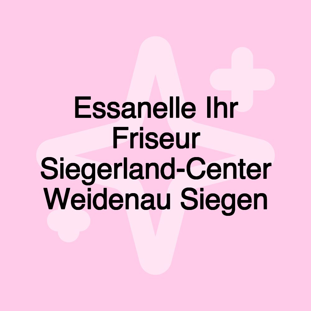 Essanelle Ihr Friseur Siegerland-Center Weidenau Siegen