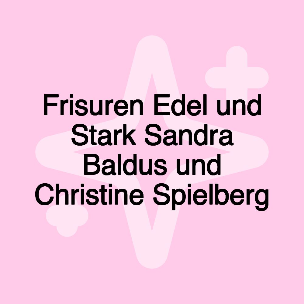 Frisuren Edel und Stark Sandra Baldus und Christine Spielberg