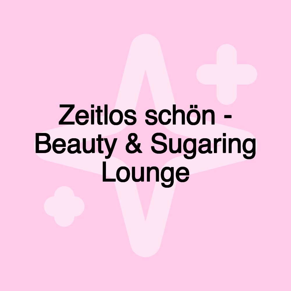 Zeitlos schön - Beauty & Sugaring Lounge