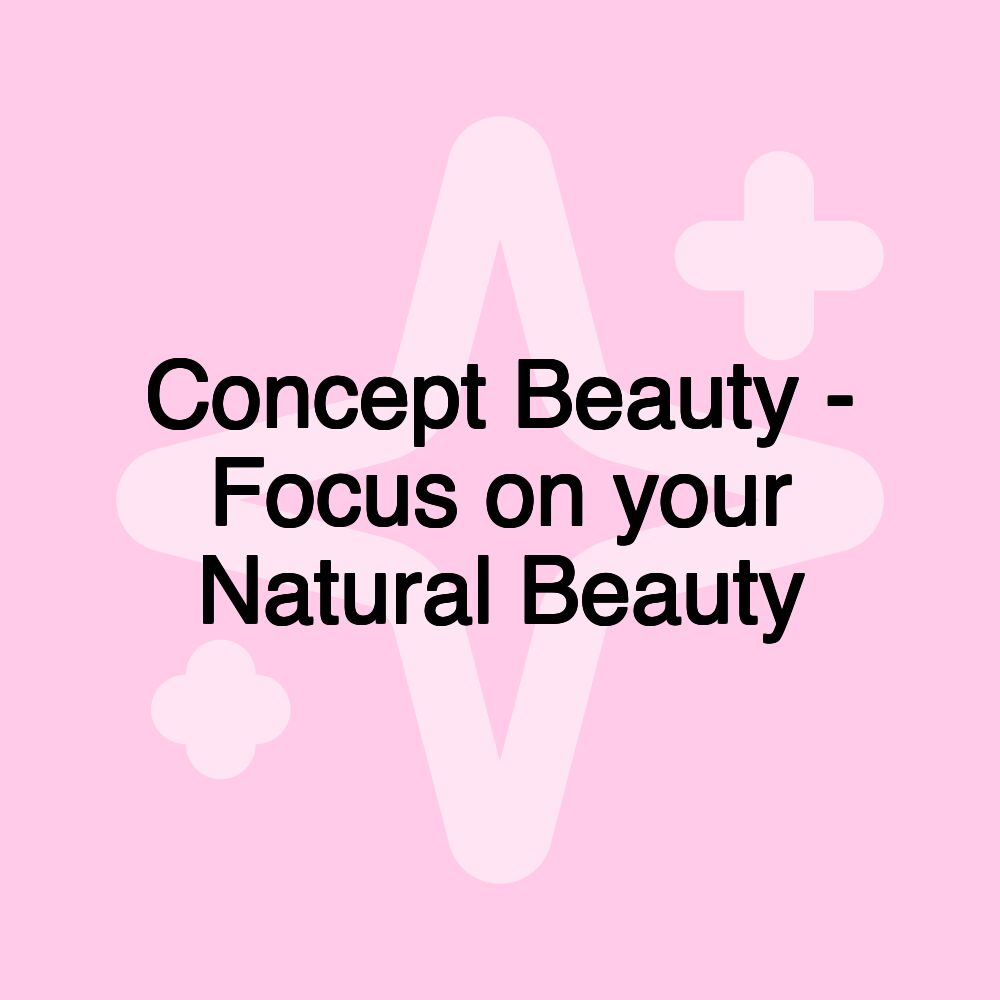 Concept Beauty - Focus on your Natural Beauty