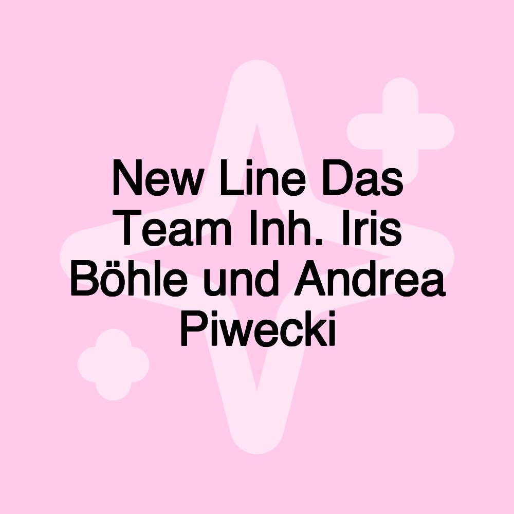 New Line Das Team Inh. Iris Böhle und Andrea Piwecki