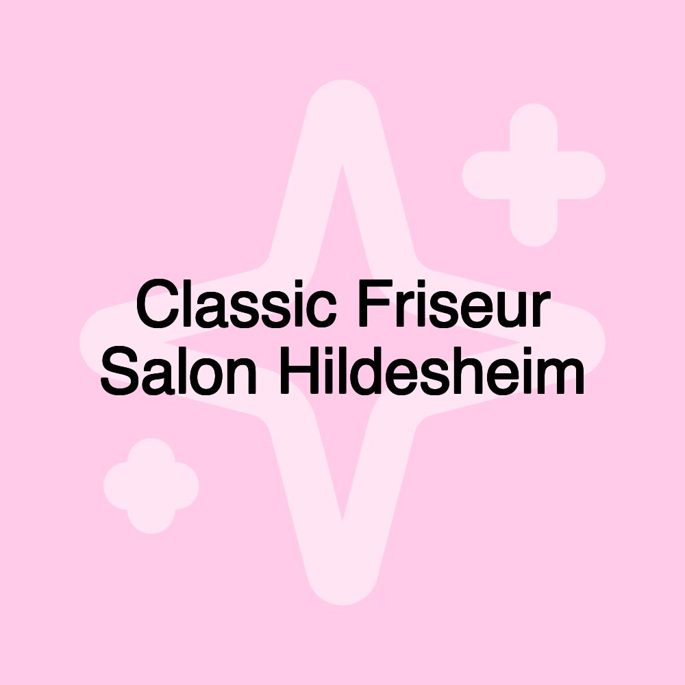 Classic Friseur Salon Hildesheim