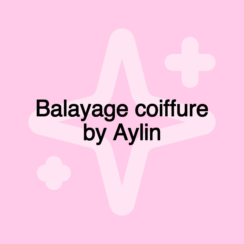 Balayage coiffure by Aylin