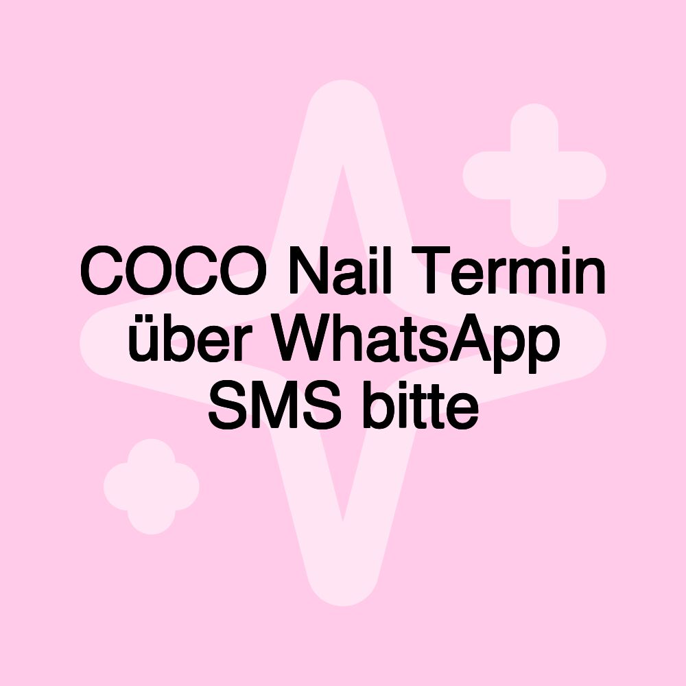 COCO Nail Termin über WhatsApp SMS bitte