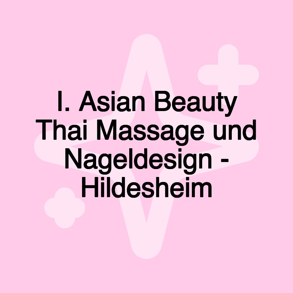 I. Asian Beauty Thai Massage und Nageldesign - Hildesheim