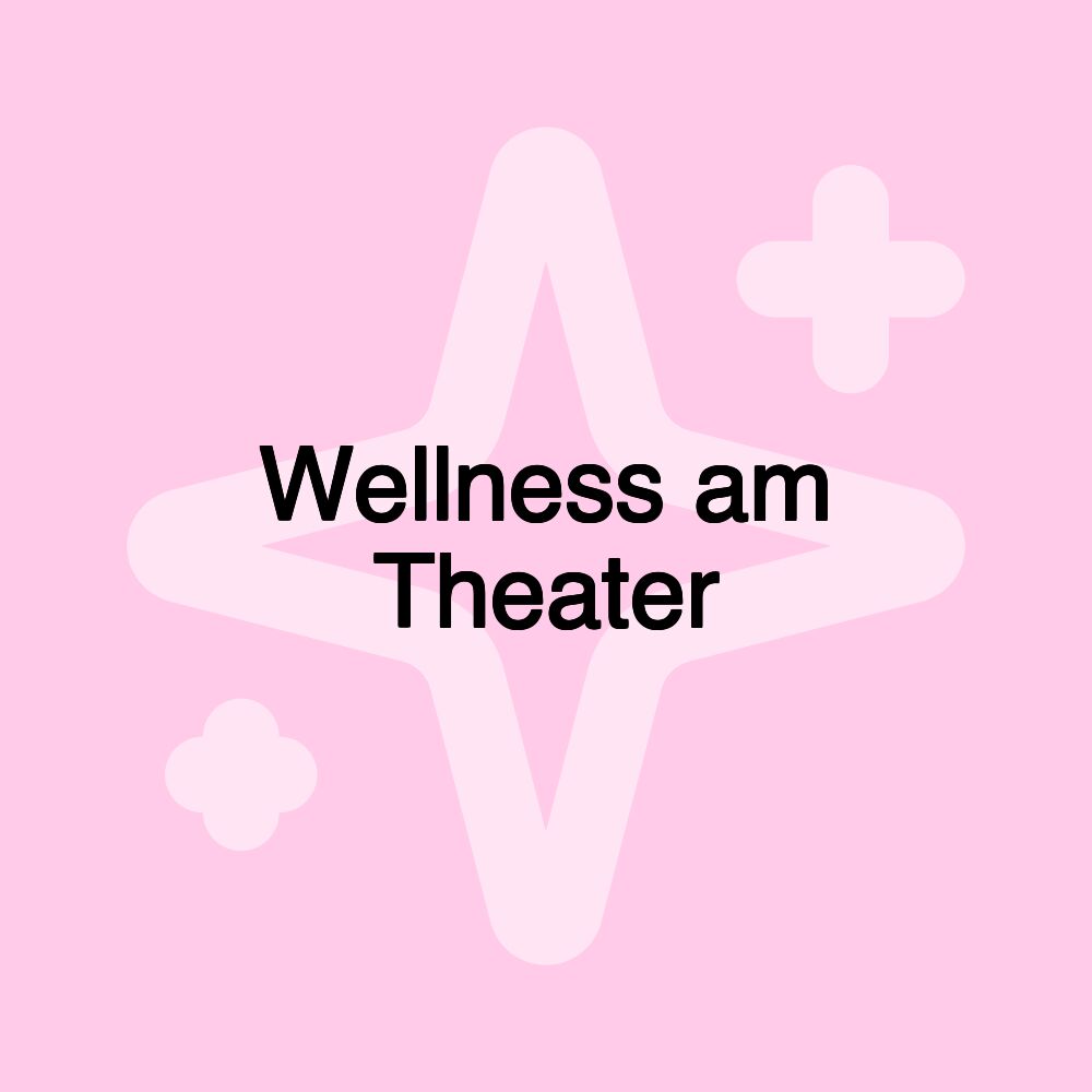 Wellness am Theater