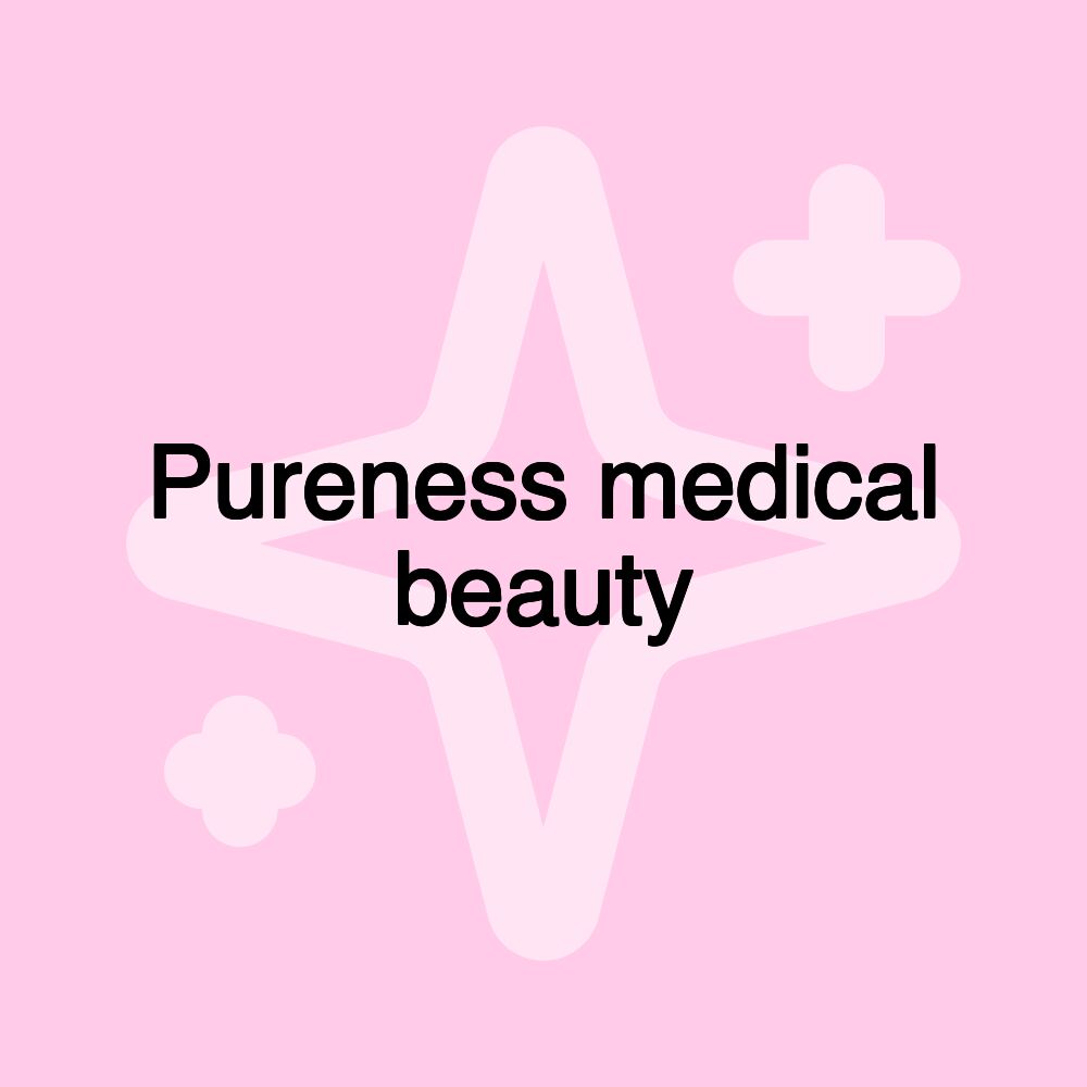 Pureness medical beauty