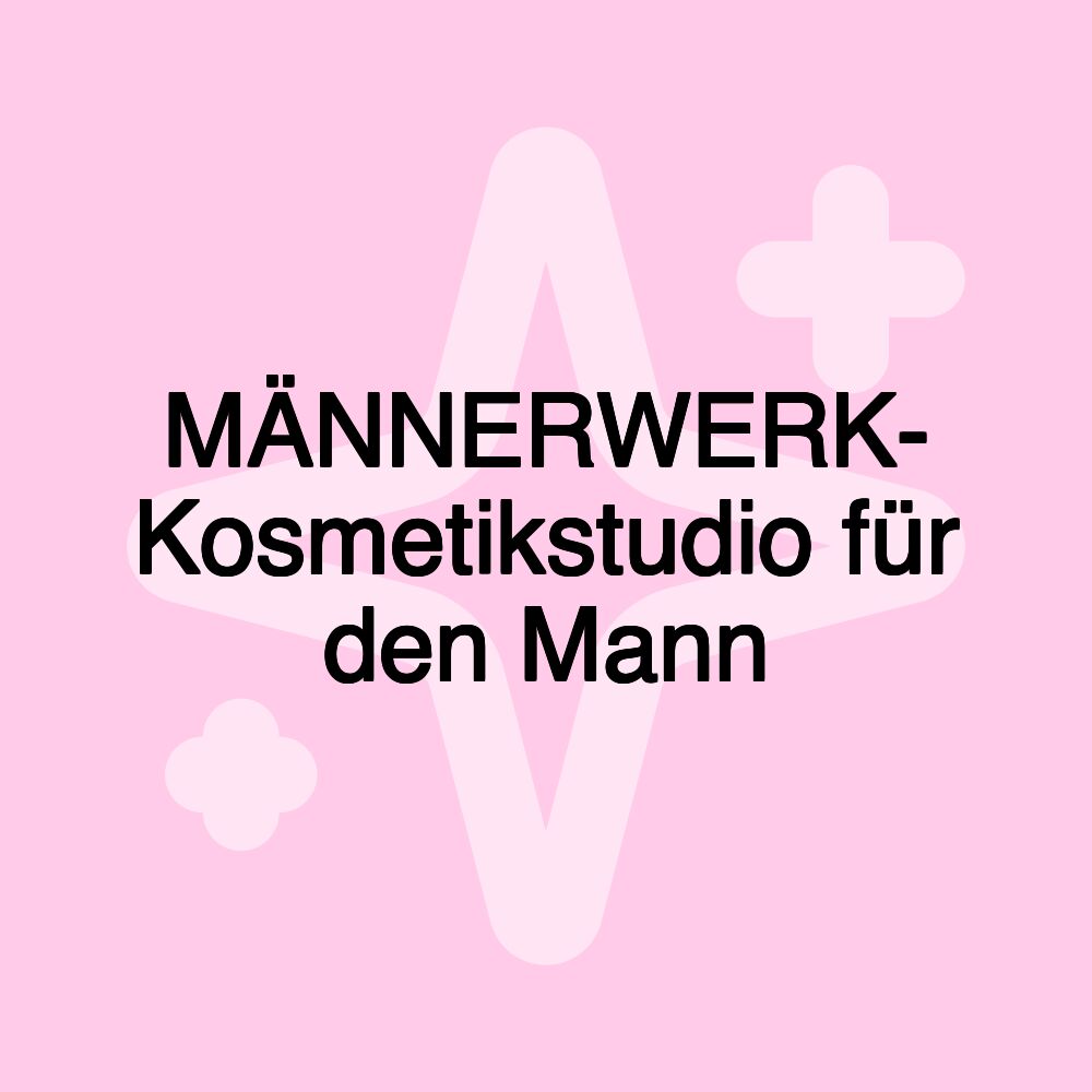 MÄNNERWERK- Kosmetikstudio für den Mann