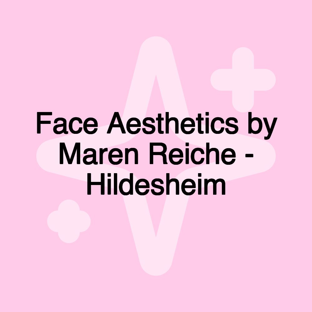 Face Aesthetics by Maren Reiche - Hildesheim