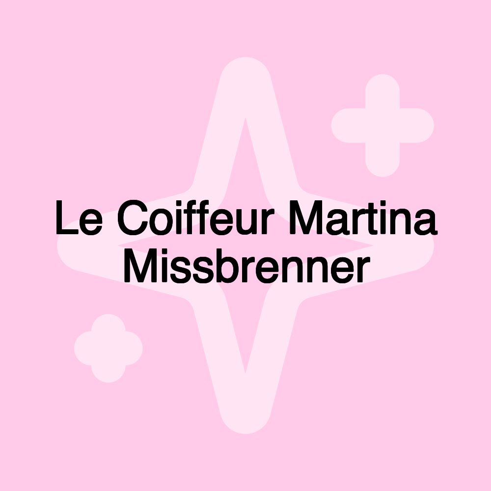 Le Coiffeur Martina Missbrenner