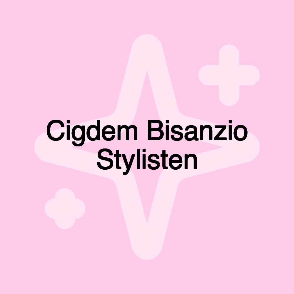 Cigdem Bisanzio Stylisten