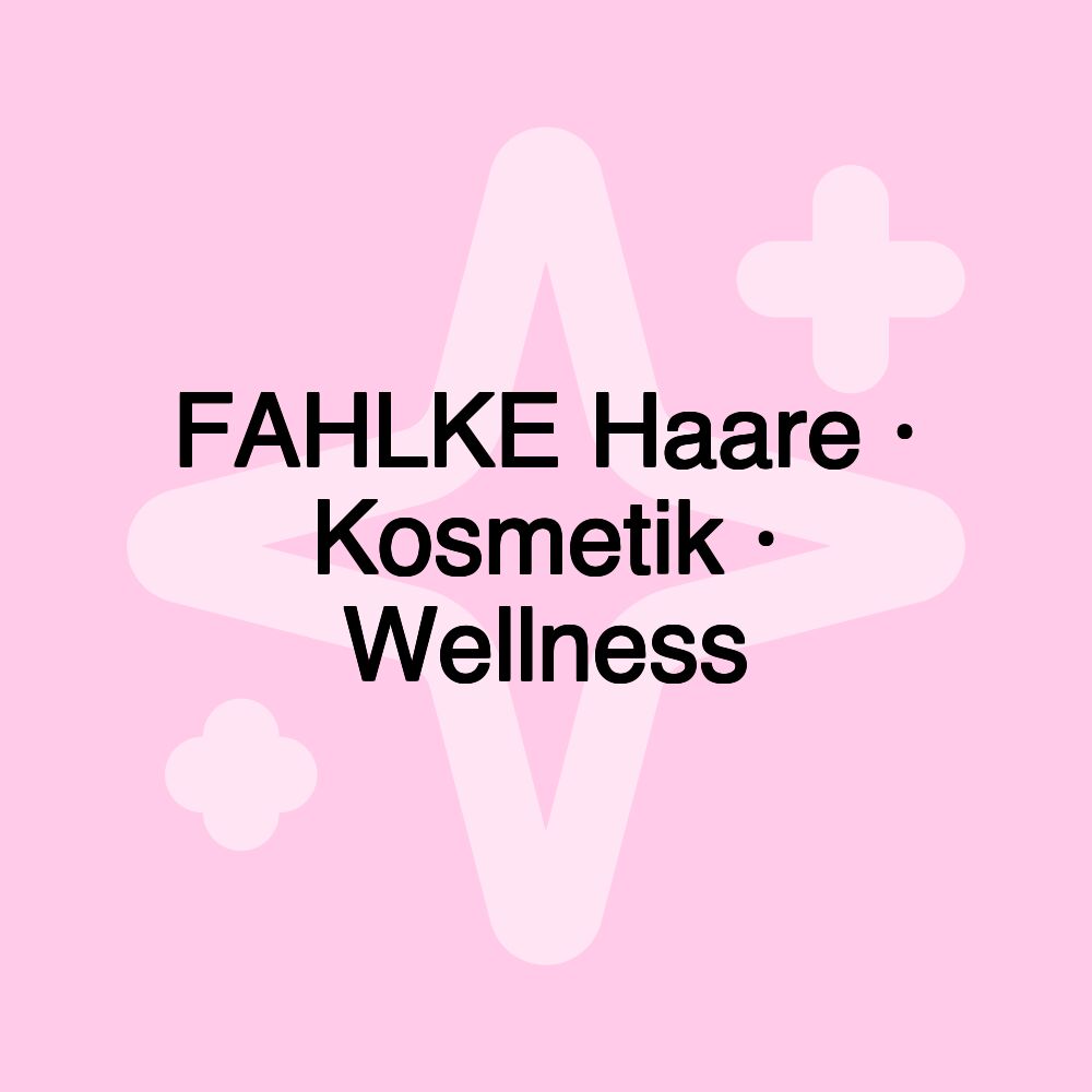 FAHLKE Haare · Kosmetik · Wellness