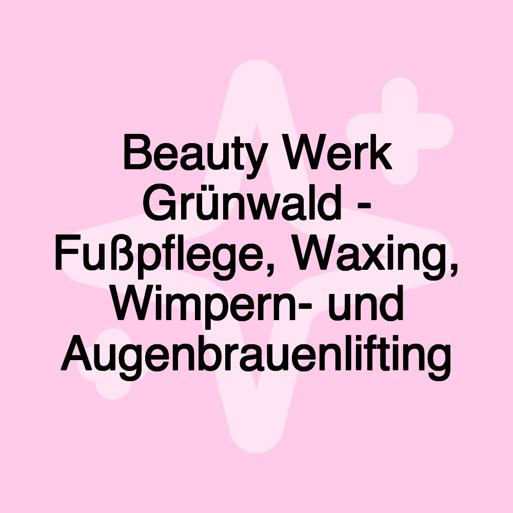 Beauty Werk Grünwald - Fußpflege, Waxing, Wimpern- und Augenbrauenlifting