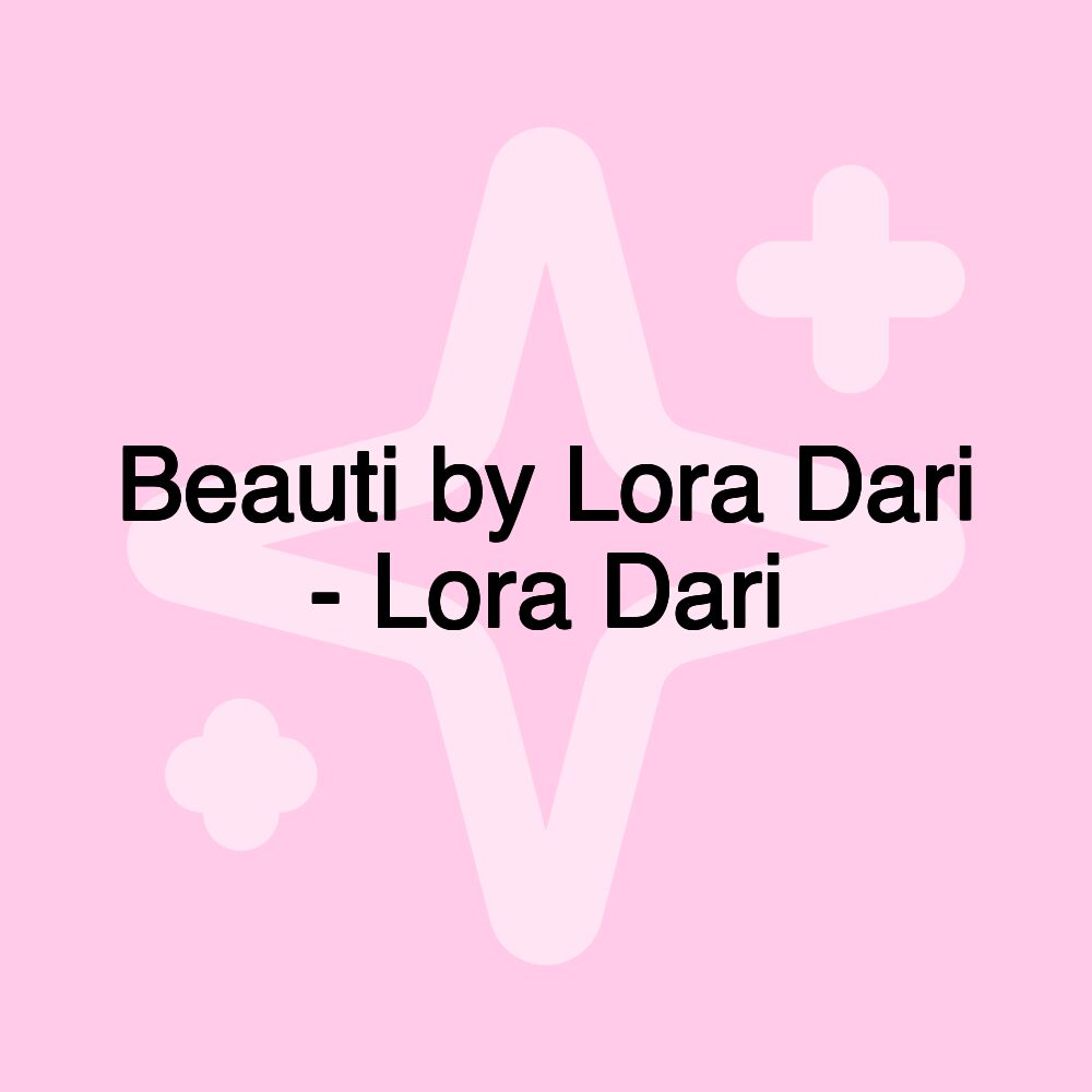 Beauti by Lora Dari - Lora Dari