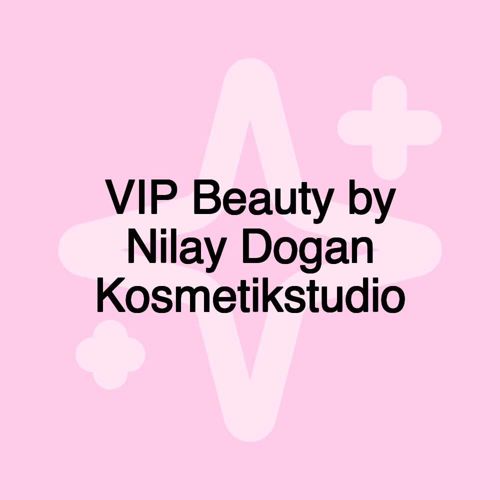 VIP Beauty by Nilay Dogan Kosmetikstudio