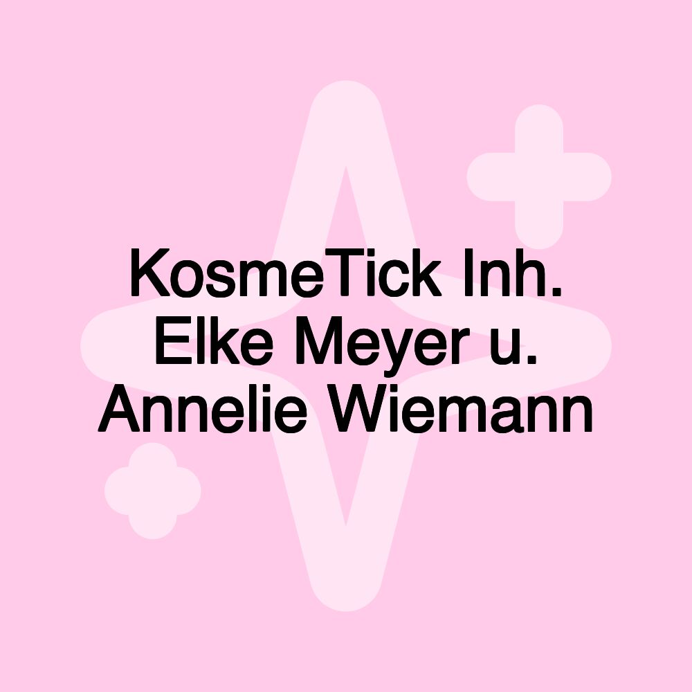 KosmeTick Inh. Elke Meyer u. Annelie Wiemann