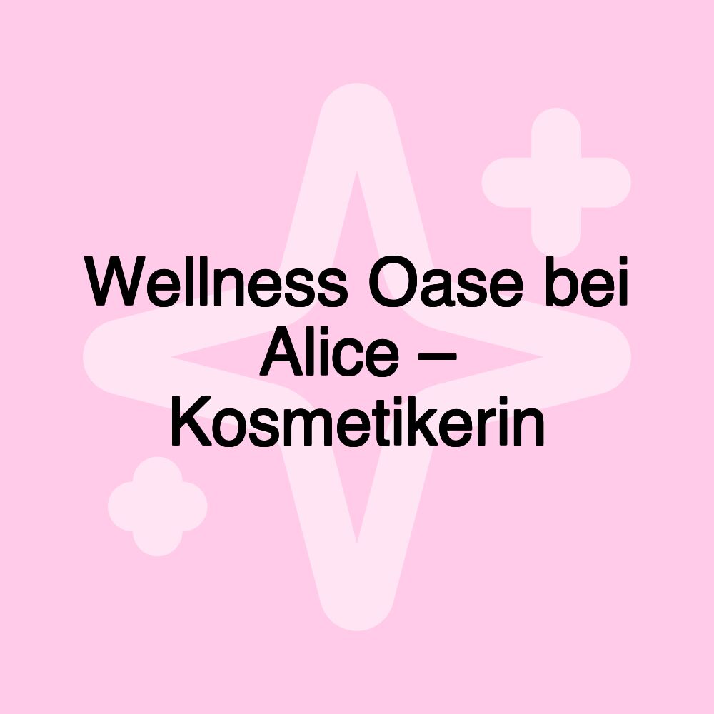 Wellness Oase bei Alice – Kosmetikerin